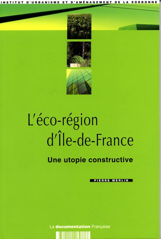 L'éco-région d'Ile-de-France : Une utopie constructive, une utopie constructive Ile-de-France environnement, Institut d'urbanisme et d'aménagement