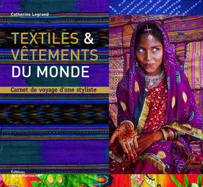 Livres Histoire et Géographie Histoire Histoire générale Textiles et vêtements du monde, Carnet de voyage d'une styliste Catherine Legrand