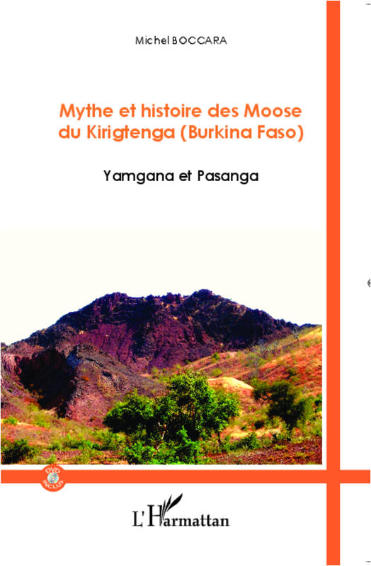 Livres Histoire et Géographie Histoire Histoire générale Mythe et histoire des Moose du Kirigtenga (Burkina Faso), Yamgana et Pasanga - (DVD inclus) Michel Boccara
