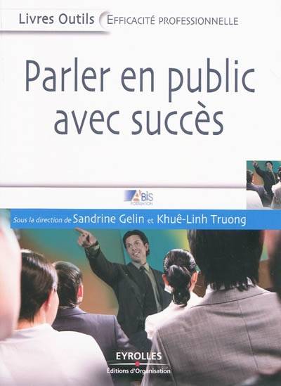 Livres Scolaire-Parascolaire Formation pour adultes Parler en public avec succès Khuê-Linh Truong, Sandrine Gelin