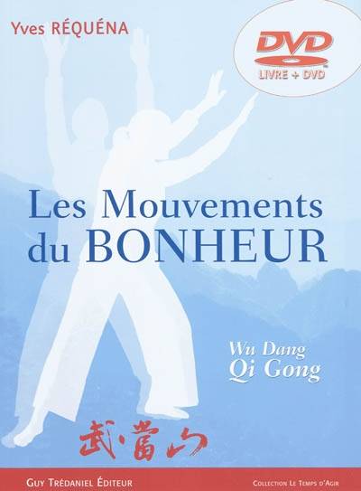 Livres Bien être Méditation et yogas Les mouvements du bonheur (DVD) - Wu Dang, Dao Yin, Qi Gong Yves Réquéna