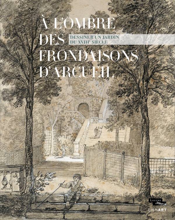 A l ombre des frondaisons d arcueil dessiner un jardin du xviii e siecle Xavier Salmon