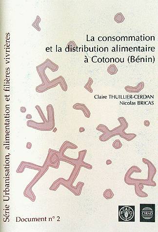 Livres Économie-Droit-Gestion Sciences Economiques La consommation et la distribution alimentaire à Cotonou (Bénin) Claire Thuillier-Cerdan, Nicolas Bricas