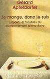 Livres Sciences Humaines et Sociales Psychologie et psychanalyse Je mange, donc je suis, Surpoids et troubles du comportement alimentaire Docteur Gérard Apfeldorfer