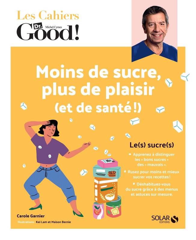 Les cahiers du Dr Good. Moins de sucre, plus de plaisir (et de santé !)