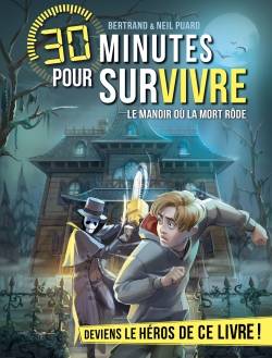 30 minutes pour survivre, Le Manoir où la mort rôde, 30 minutes pour survivre - tome 13 Bertrand Puard, Neil Puard