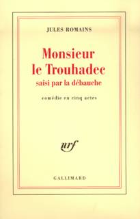 Monsieur Le Trouhadec saisi par la débauche, Comédie en cinq actes Jules Romains