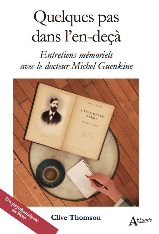 Livres Sciences Humaines et Sociales Psychologie et psychanalyse Quelques pas dans l'en-deçà, Entretiens mémoriels avec le docteur Michel Guenkine Clive Thomson, Michel Guenkine