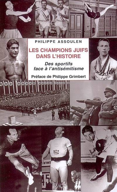 Livres Histoire et Géographie Histoire Histoire générale Les champions juifs dans l'histoire, Des sportifs face à l'antisémitisme Philippe Assoulen