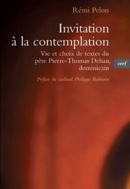 Invitation à la contemplation, vie et choix de textes de Pierre-Thomas Dehau, dominicain Rémi Pelon