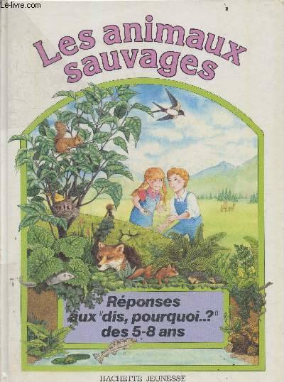 Les animaux sauvages - Collection réponses aux dis, pourquoi ? des 5-8 ans.