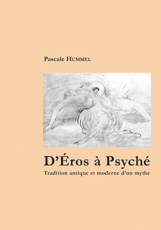 D'Éros à Psyché - tradition antique et moderne d'un mythe, tradition antique et moderne d'un mythe Pascale Hummel-Israel