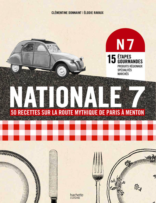 Nationale 7 - 50 recettes mythiques de Paris à Menton, 50 recettes de Paris à Menton