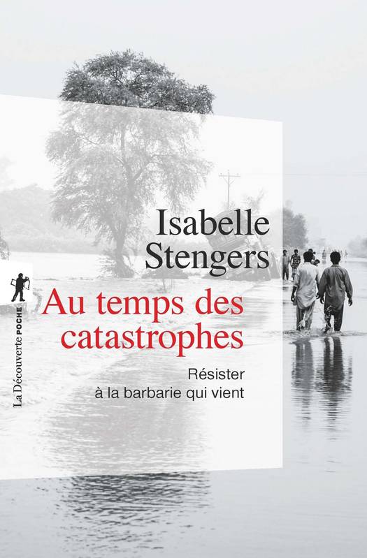 Au temps des catastrophes, Résister à la barbarie qui vient Isabelle Stengers