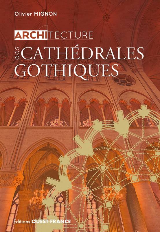 Livres Arts Architecture Architecture des cathédrales gothiques Olivier Mignon