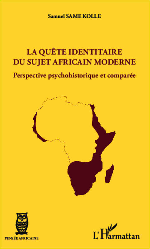 La quête identitaire du sujet africain moderne, Perspective psychohistorique et comparée Samuel Same Kolle