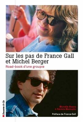 Sur les pas de France Gall et Michel Berger, le road-book d'une groupie Murielle Bisson, Patricia Martoglio
