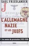 Livres Histoire et Géographie Histoire Histoire générale L'Allemagne nazie et les Juifs., 1, Les années de persécution, 1933-1939, L'Allemagne nazie et les Juifs, Les Années de persécution (1933-1939) Saul Friedländer