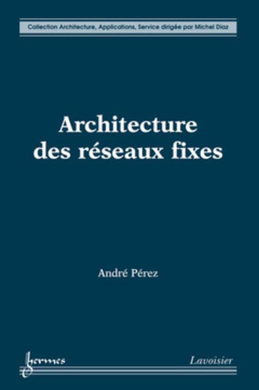 Livres Informatique Architecture des réseaux fixes André Pérez