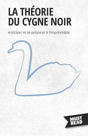 La Théorie Du Cygne Noir, Anticiper et se préparer à l'imprévisible