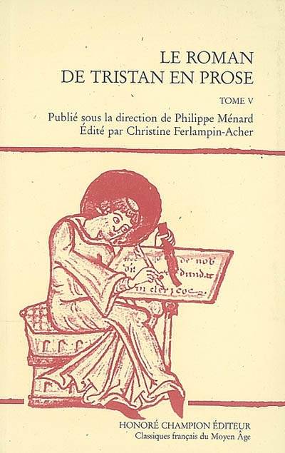 Tome V, De la rencontre entre Tristan, Palamède et le Chevalier à l'Écu vermeil à la fin du roman, Le roman de Tristan en prose - version du manuscrit fr. 757 de la Bibliothèque nationale de France, De la rencontre entre Tristan, Palamède et le Chevali... Christine Ferlampin-Acher, Philippe Menard