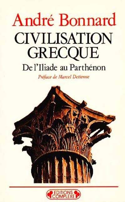 Civilisation grecque., 1, De l'Iliade au Parthénon, Civilisation grecque, De l'Iliade au Parthénon