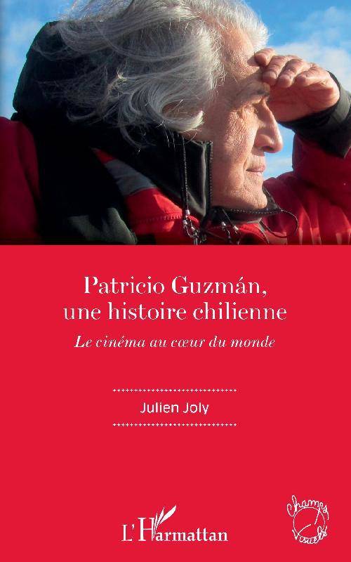 Patricio Guzmán, une histoire chilienne, Le cinéma au coeur du monde Julien Joly