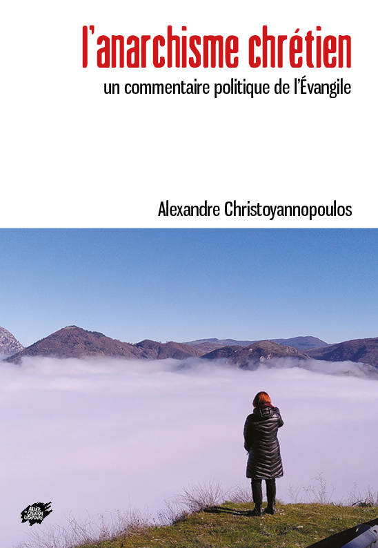 Livres Spiritualités, Esotérisme et Religions Religions Christianisme L’anarchisme chrétien, Un commentaire politique de l’Évangile Alexandre Christoyannopoulos