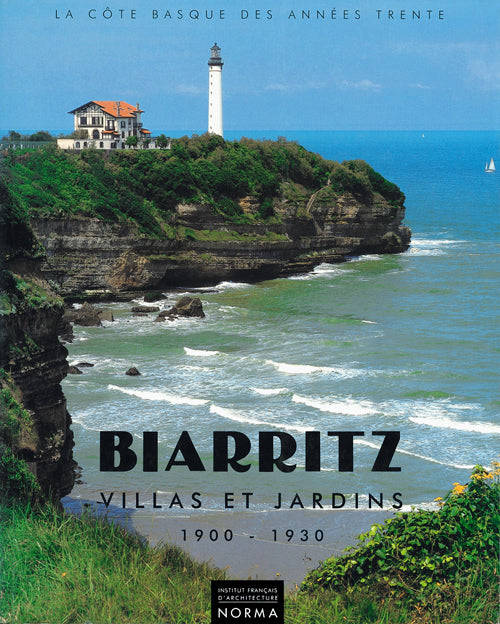 Biarritz / villas et jardins, 1900-1930, la côte basque des années trente, 1900-1930 Centre de documentation et d'archives d'architecture, Institut français d'architecture, Département Archives et histoire