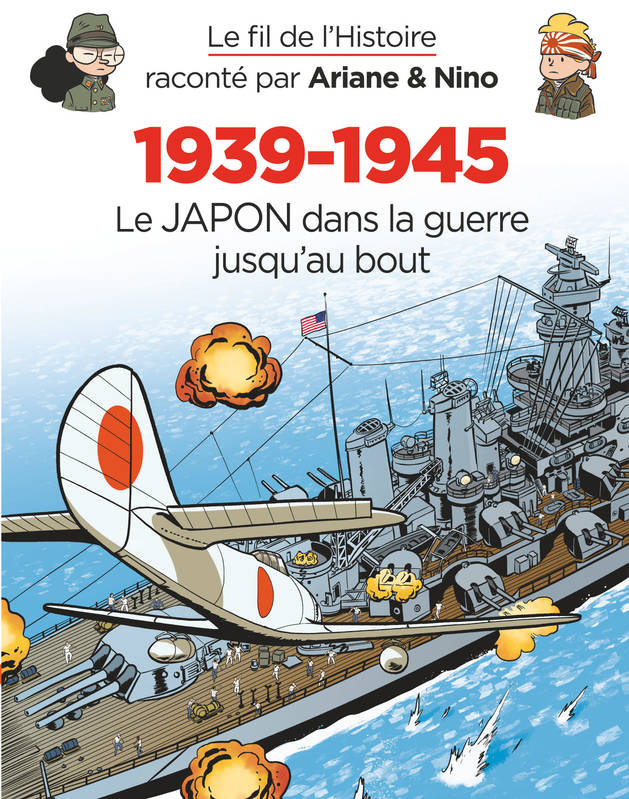 Le fil de l'Histoire raconté par Ariane & Nino - 1939-1945 - Le Japon dans la guerre jusqu'au bout Fabrice Erre