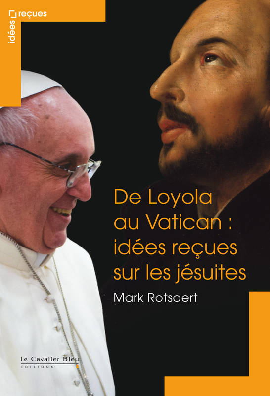 De loyola au vatican - idees recues sur les jesuites, idées reçues sur les jésuites