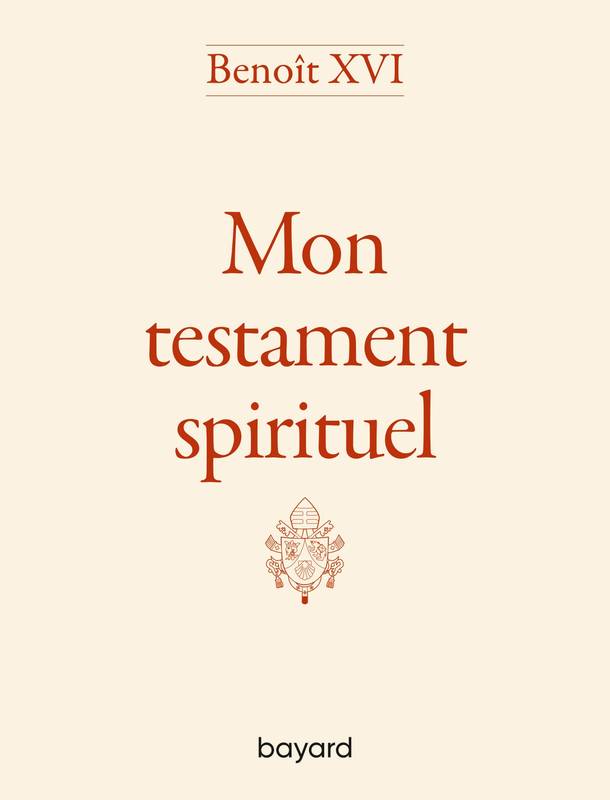 Benoît XVI - Mon testament spirituel