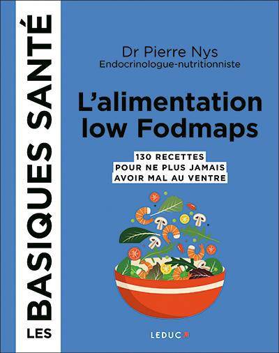 Les basiques santé, L'alimentation low fodmaps, 130 recettes pour ne plus jamais avoir mal au ventre