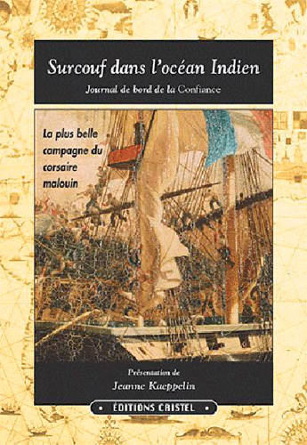 Livres Littérature et Essais littéraires Essais Littéraires et biographies Biographies et mémoires Surcouf Dans L'Ocean Indien, journal de bord de "La Confiance" Robert Surcouf