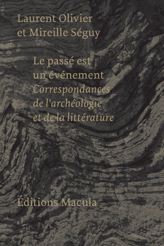 Livres Arts Beaux-Arts Histoire de l'art Le passé est un événement, Correspondances de l'archéologie et de la littérature Mireille Séguy, Laurent Olivier