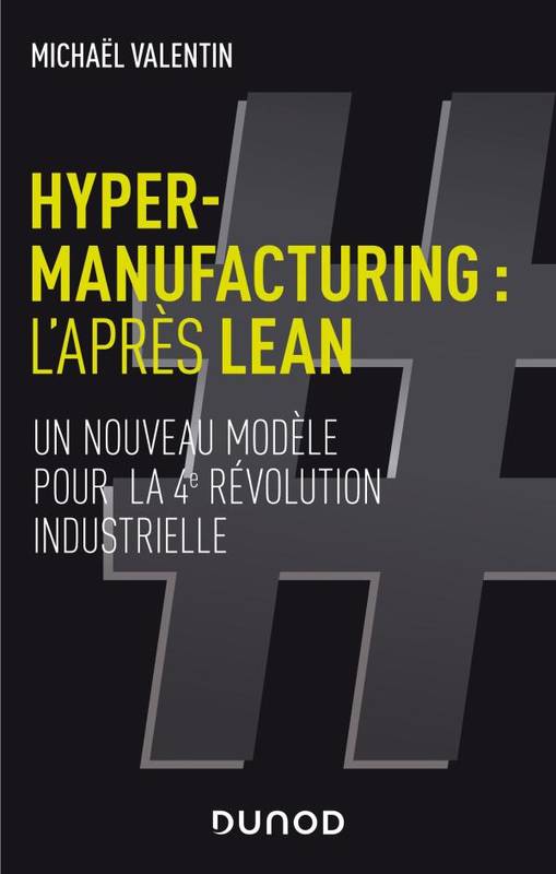 Livres Économie-Droit-Gestion Management, Gestion, Economie d'entreprise Management Hyper-manufacturing : l'après lean - Un nouveau modèle pour la 4e révolution industrielle, Un nouveau modèle pour la 4e révolution industrielle Michaël Valentin