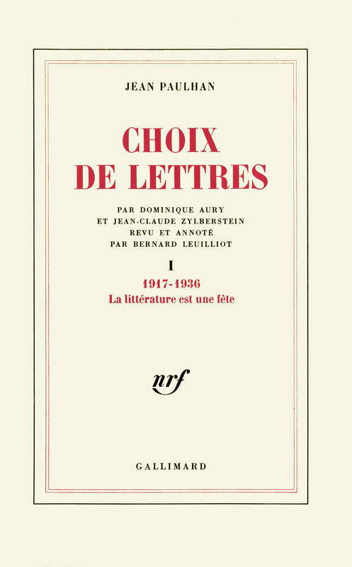 Choix de lettres / Jean Paulhan., 1, La Littérature est une fête, Choix de lettres (Tome 1-1917-1936), 1917-1936 Jean Paulhan
