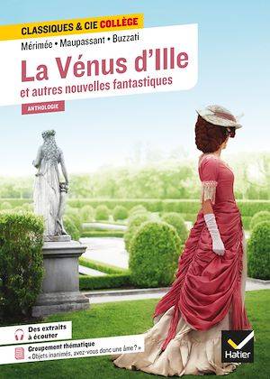 La Vénus d'Ille et autres nouvelles fantastiques, avec un groupement thématique « Objets inanimés, avez-vous donc une âme ? »