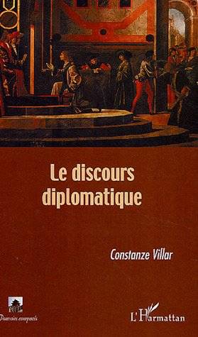 Livres Sciences Humaines et Sociales Sciences politiques Le discours diplomatique Constanze Villar