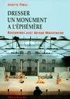 Dresser un monument à l'éphémère. Rencontres avec Ariane Mnouchkine, rencontres avec Ariane Mnouchkine