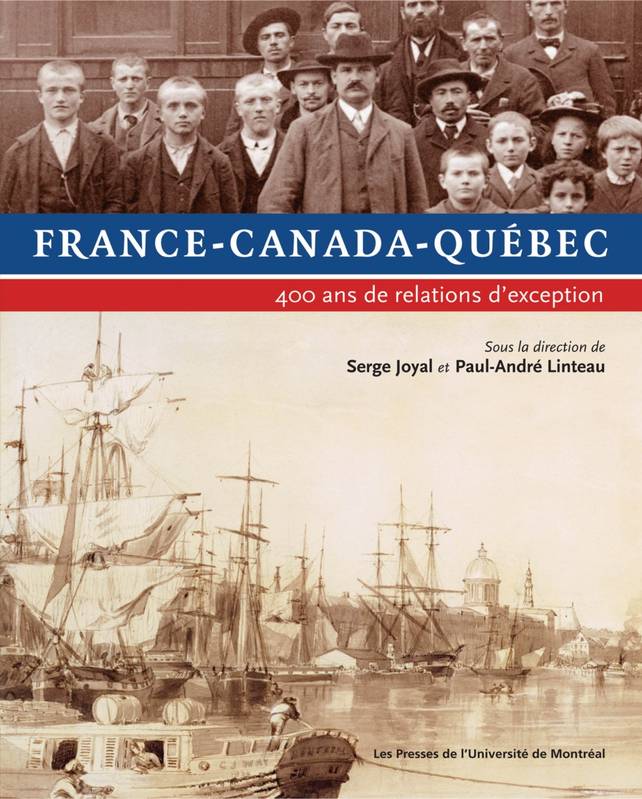 Livres Sciences Humaines et Sociales Sciences sociales France-Canada-Québec, 400 ans de relations d'exception Serge Joyal, Paul-André Linteau