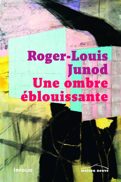 Livres Littérature et Essais littéraires Romans contemporains Francophones Une ombre éblouissante Roger-Louis Junod