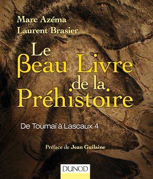 Le beau livre de la préhistoire, De Toumaï à Lascaux 4 Marc Azéma, Laurent Brasier