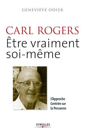 Carl Rogers - Etre vraiment soi-même, L'approche centrée sur la personne Geneviève Odier