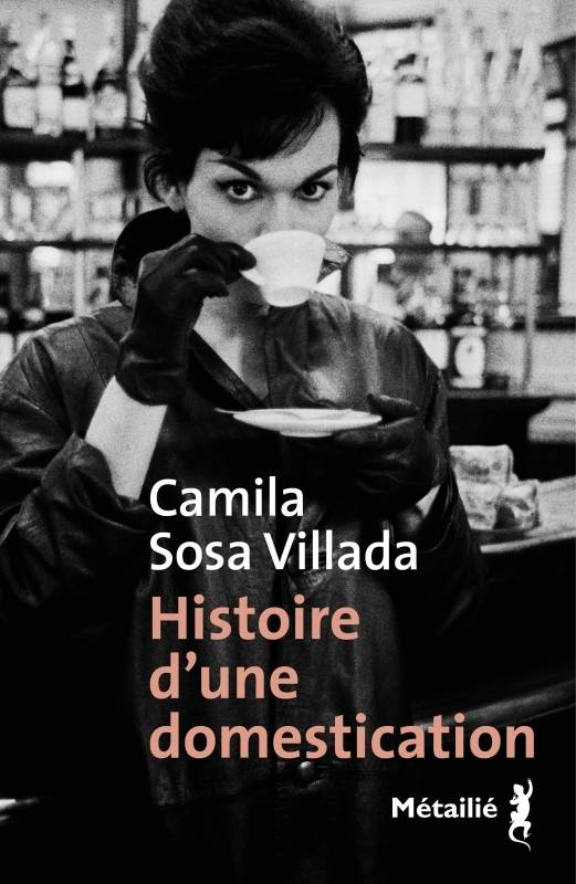 Livres Littérature et Essais littéraires Romans contemporains Etranger Histoire d'une domestication Camila Sosa Villada
