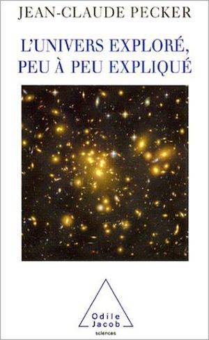 L' Univers exploré, peu à peu expliqué Jean-Claude Pecker