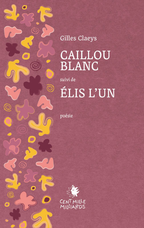Livres Littérature et Essais littéraires Poésie Caillou blanc - Élis l'Un Gilles Claeys