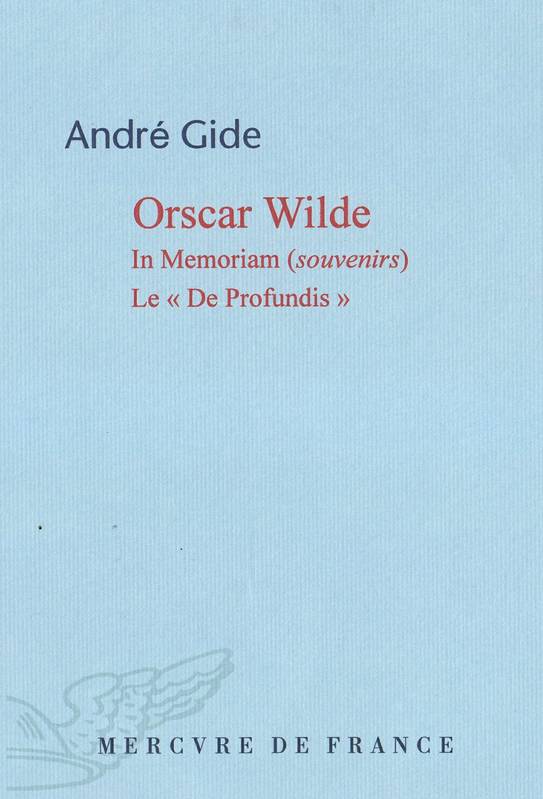 Oscar Wilde. In Memoriam (Souvenirs). Le « De Profundis », In Memoriam (Souvenirs). Le « De Profundis » André Gide