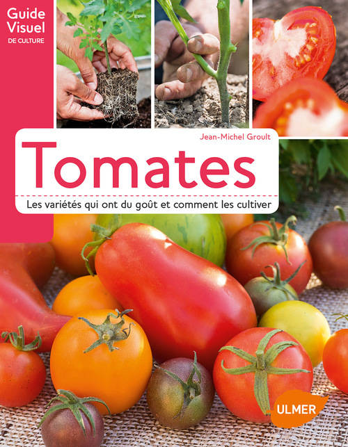 Livres Écologie et nature Nature Jardinage Tomates. Les variétés qui ont du goût et comment les cultiver Jean-Michel Groult