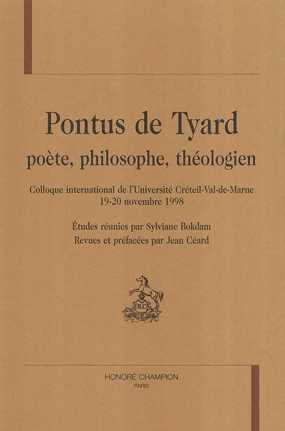 Pontus de Tyard, poète, philosophe, théologien, colloque international de l'Université de Créteil-Val-de-Marne, 19-20 novembre 1998